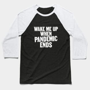 Wake Me Up When Pandemic Ends Baseball T-Shirt